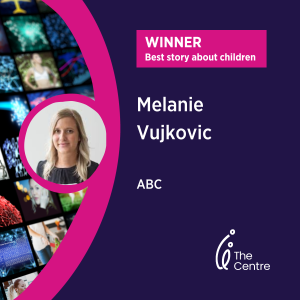 Best story about children - Centre Media Awards 2023 - Melanie Vujkovic