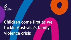 Children come first as we tackle Australia's family violence crisis