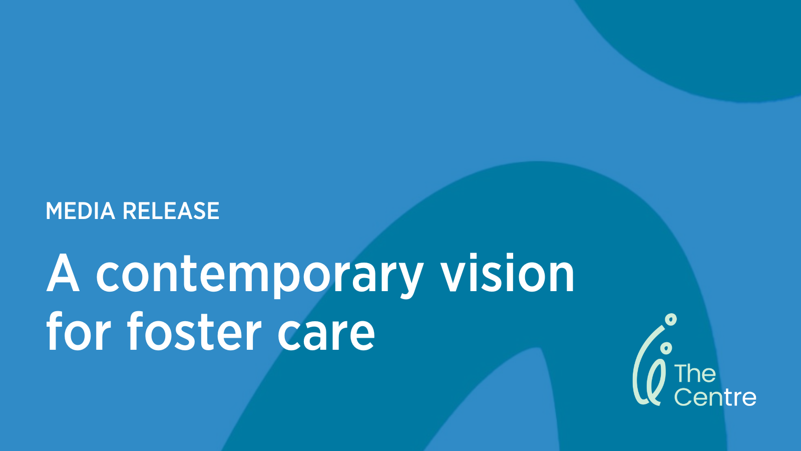 Media Release - A contemporary vision for foster care - April 2024
